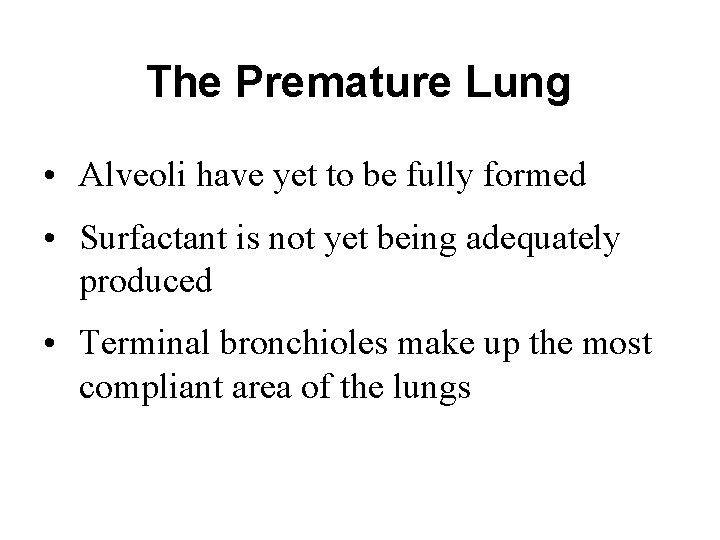 The Premature Lung • Alveoli have yet to be fully formed • Surfactant is