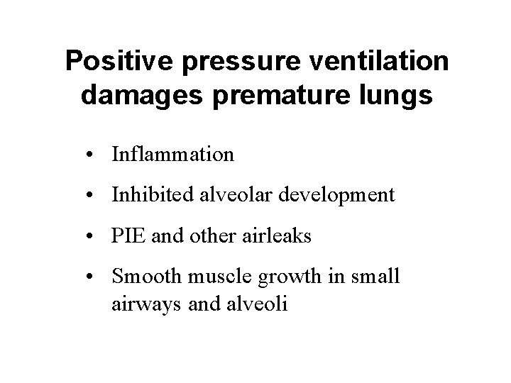 Positive pressure ventilation damages premature lungs • Inflammation • Inhibited alveolar development • PIE Positive pressure ventilation damages premature lungs • Inflammation • Inhibited alveolar development • PIE