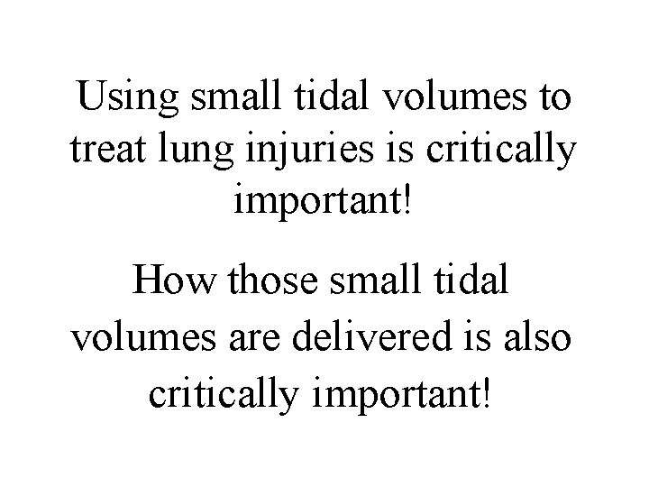 Using small tidal volumes to treat lung injuries is critically important! How those small