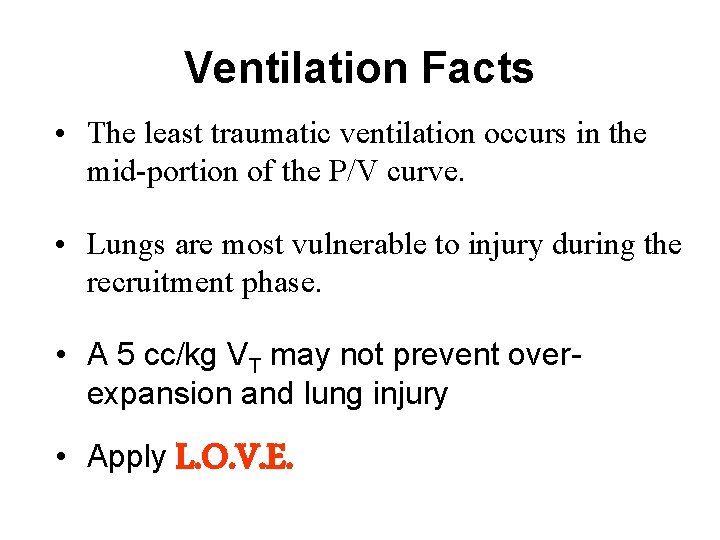 Ventilation Facts • The least traumatic ventilation occurs in the mid-portion of the P/V Ventilation Facts • The least traumatic ventilation occurs in the mid-portion of the P/V