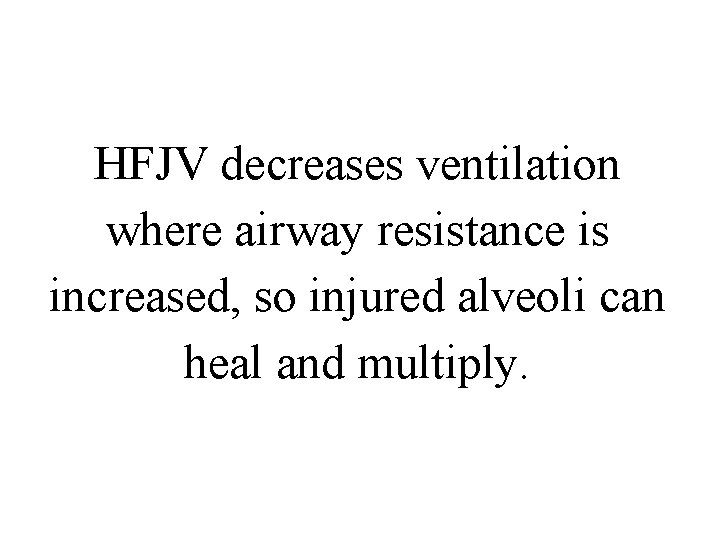 HFJV decreases ventilation where airway resistance is increased, so injured alveoli can heal and