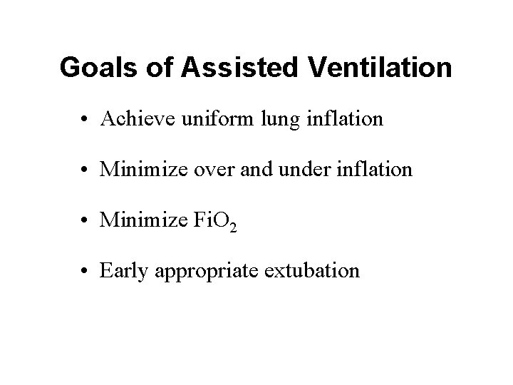 Goals of Assisted Ventilation • Achieve uniform lung inflation • Minimize over and under Goals of Assisted Ventilation • Achieve uniform lung inflation • Minimize over and under