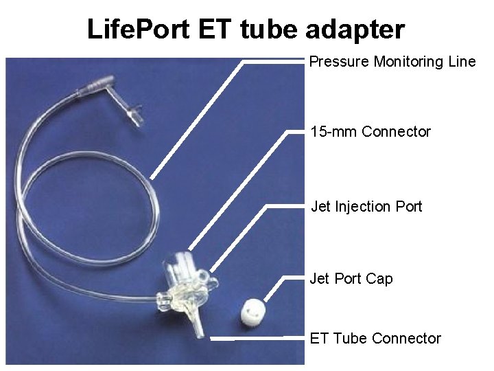 Life. Port ET tube adapter Pressure Monitoring Line 15 -mm Connector Jet Injection Port