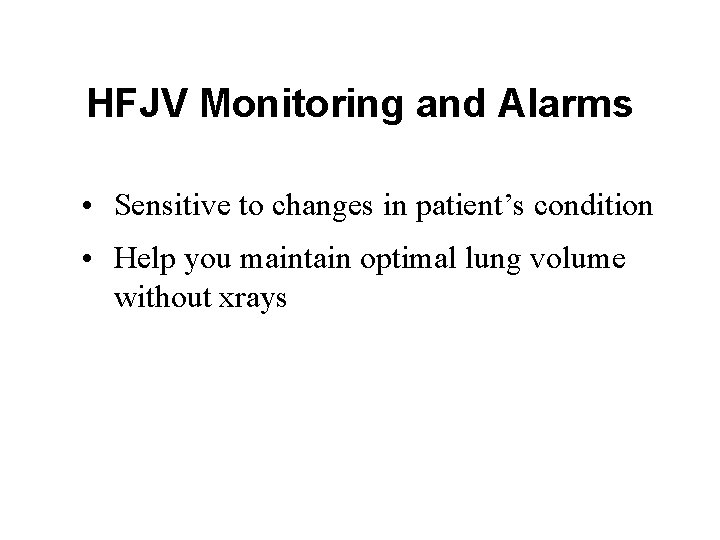 HFJV Monitoring and Alarms • Sensitive to changes in patient’s condition • Help you HFJV Monitoring and Alarms • Sensitive to changes in patient’s condition • Help you