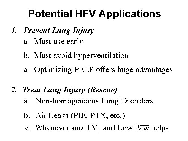 Potential HFV Applications 1. Prevent Lung Injury a. Must use early b. Must avoid