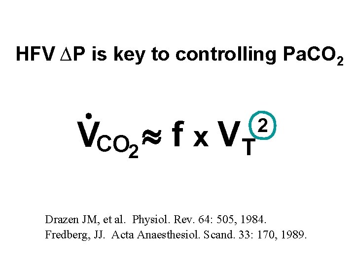 HFV ∆P is key to controlling Pa. CO 2 VCO 2 f x VT HFV ∆P is key to controlling Pa. CO 2 VCO 2 f x VT