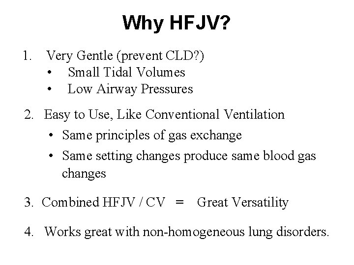 Why HFJV? 1. Very Gentle (prevent CLD? ) • Small Tidal Volumes • Low