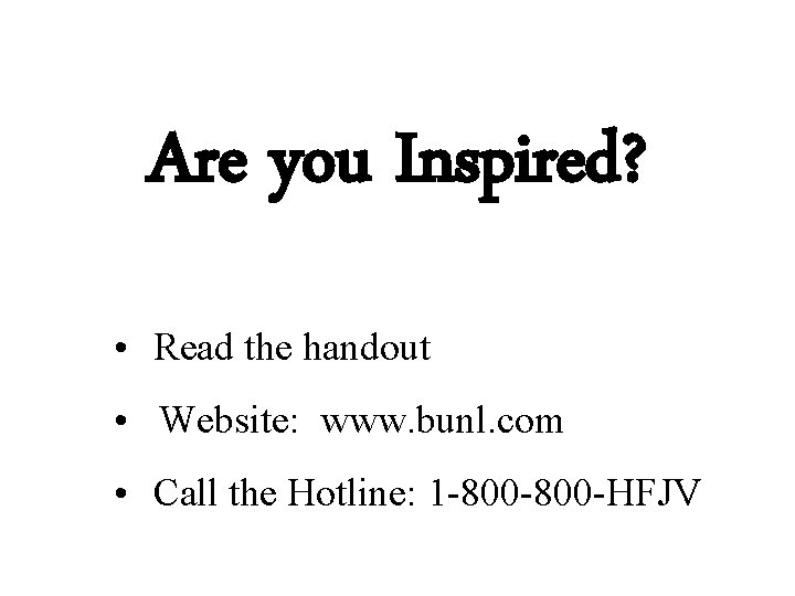 Are you Inspired? • Read the handout • Website: www. bunl. com • Call