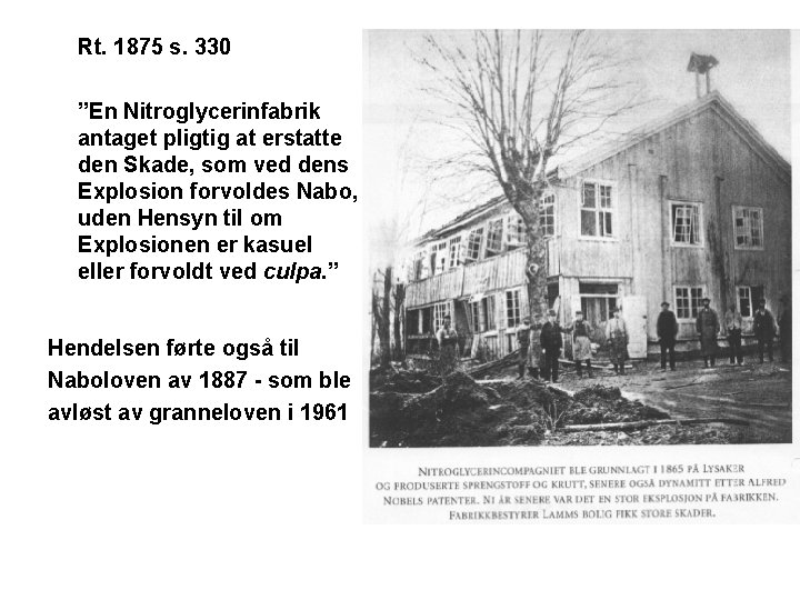 Rt. 1875 s. 330 ”En Nitroglycerinfabrik antaget pligtig at erstatte den Skade, som ved