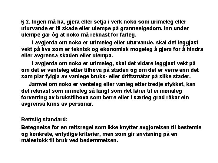 § 2. Ingen må ha, gjera eller setja i verk noko som urimeleg eller