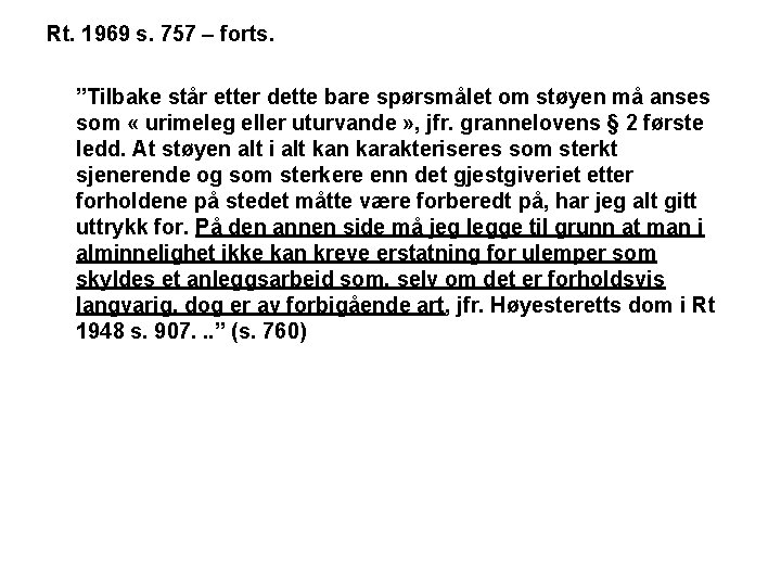 Rt. 1969 s. 757 – forts. ”Tilbake står etter dette bare spørsmålet om støyen