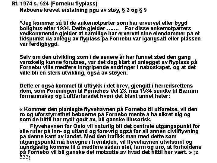 Rt. 1974 s. 524 (Fornebu flyplass) Naboene krevet erstatning pga av støy, § 2