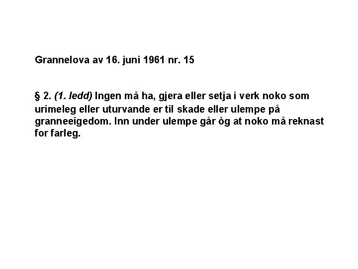 Grannelova av 16. juni 1961 nr. 15 § 2. (1. ledd) Ingen må ha,