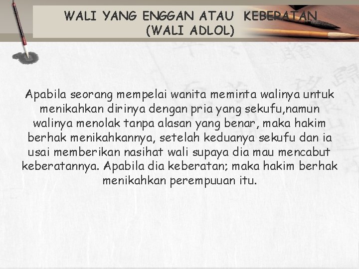 WALI YANG ENGGAN ATAU KEBERATAN (WALI ADLOL) Apabila seorang mempelai wanita meminta walinya untuk