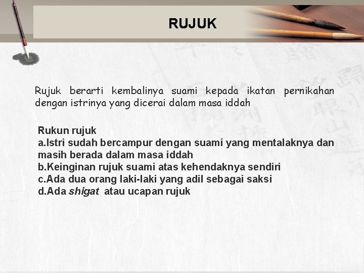 RUJUK Rujuk berarti kembalinya suami kepada ikatan pernikahan dengan istrinya yang dicerai dalam masa