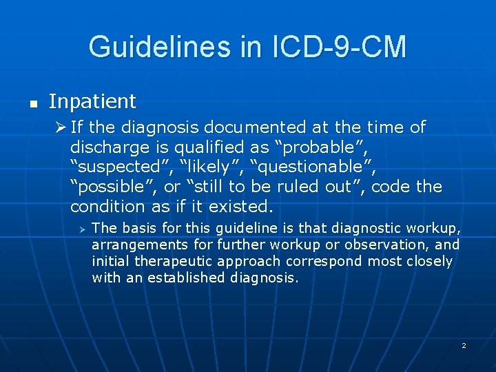Guidelines in ICD-9 -CM n Inpatient Ø If the diagnosis documented at the time