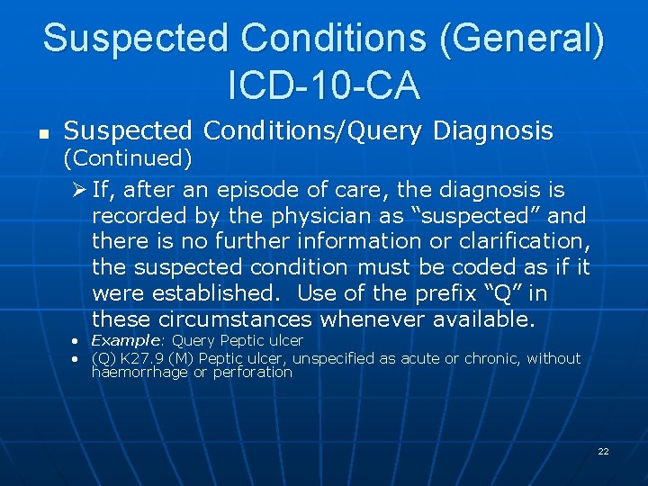 Suspected Conditions (General) ICD-10 -CA n Suspected Conditions/Query Diagnosis (Continued) Ø If, after an