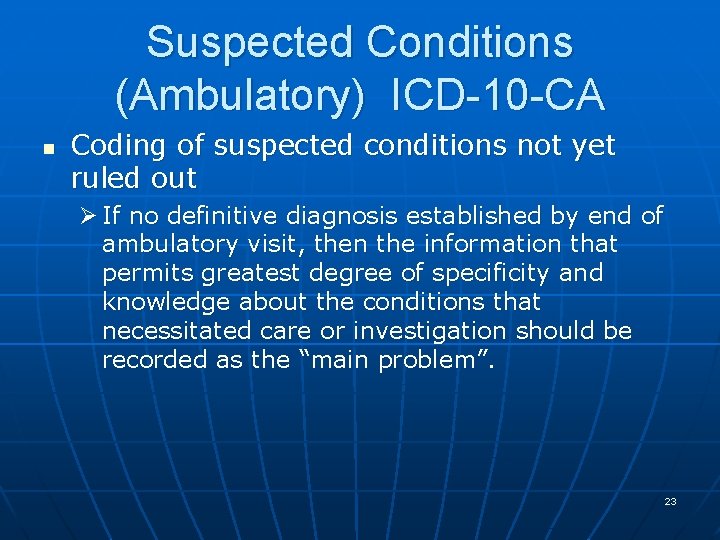 Suspected Conditions (Ambulatory) ICD-10 -CA n Coding of suspected conditions not yet ruled out