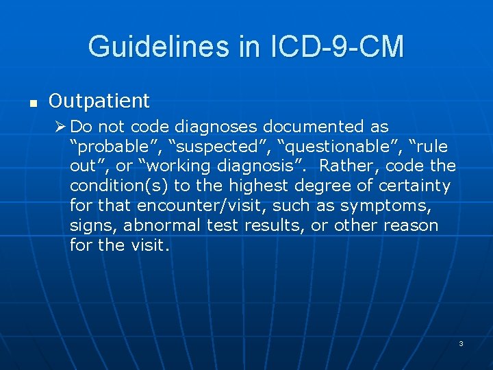 Guidelines in ICD-9 -CM n Outpatient Ø Do not code diagnoses documented as “probable”,