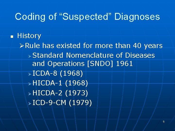 Coding of “Suspected” Diagnoses n History ØRule has existed for more than 40 years