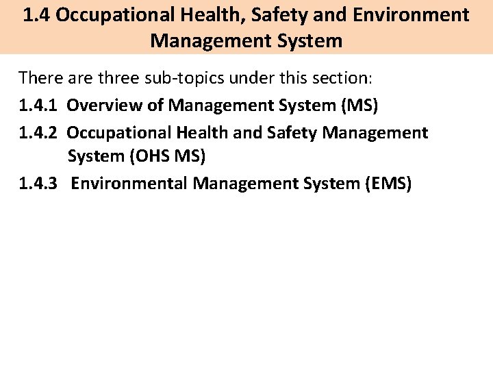 1. 4 Occupational Health, Safety and Environment Management System There are three sub-topics under