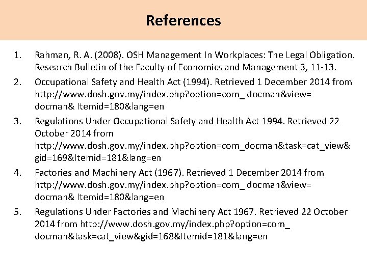 References 1. 2. 3. 4. 5. Rahman, R. A. (2008). OSH Management In Workplaces: