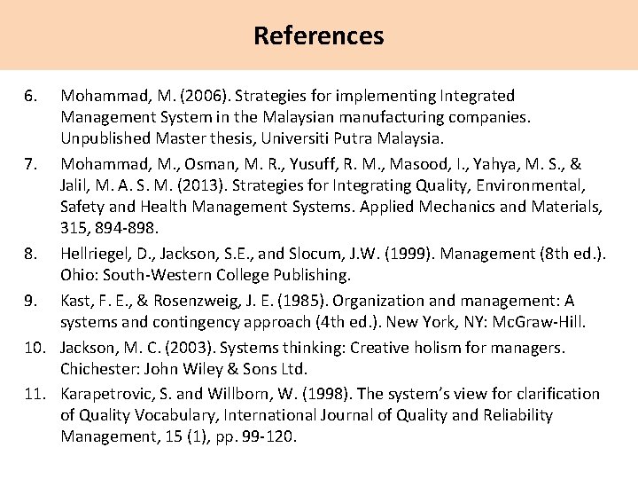 References 6. Mohammad, M. (2006). Strategies for implementing Integrated Management System in the Malaysian