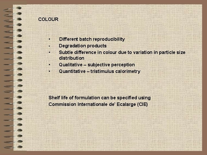 COLOUR • • • Different batch reproducibility Degradation products Subtle difference in colour due