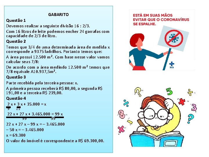 GABARITO Questão 1 Devemos realizar a seguinte divisão 16 : 2/3. Com 16 litros