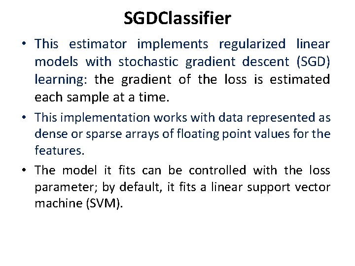 SGDClassifier • This estimator implements regularized linear models with stochastic gradient descent (SGD) learning: