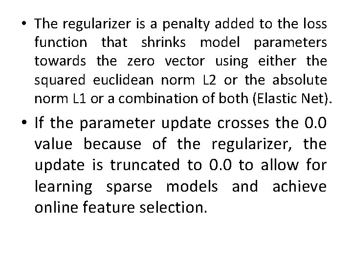  • The regularizer is a penalty added to the loss function that shrinks