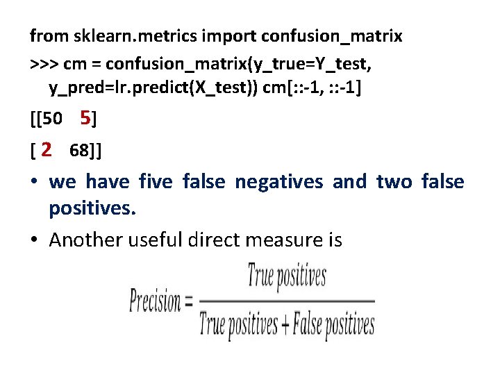 from sklearn. metrics import confusion_matrix >>> cm = confusion_matrix(y_true=Y_test, y_pred=lr. predict(X_test)) cm[: : -1,