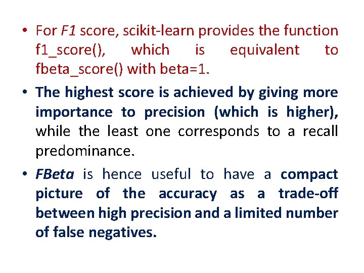  • For F 1 score, scikit-learn provides the function f 1_score(), which is
