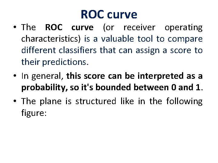 ROC curve • The ROC curve (or receiver operating characteristics) is a valuable tool