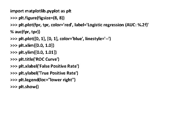 import matplotlib. pyplot as plt >>> plt. figure(figsize=(8, 8)) >>> plt. plot(fpr, tpr, color='red',