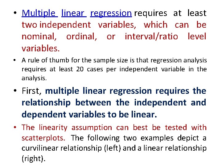  • Multiple linear regression requires at least two independent variables, which can be