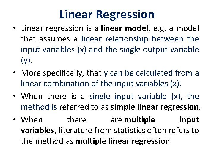 Linear Regression • Linear regression is a linear model, e. g. a model that