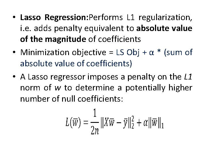  • Lasso Regression: Performs L 1 regularization, i. e. adds penalty equivalent to