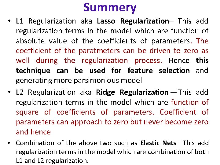 Summery • L 1 Regularization aka Lasso Regularization– This add regularization terms in the