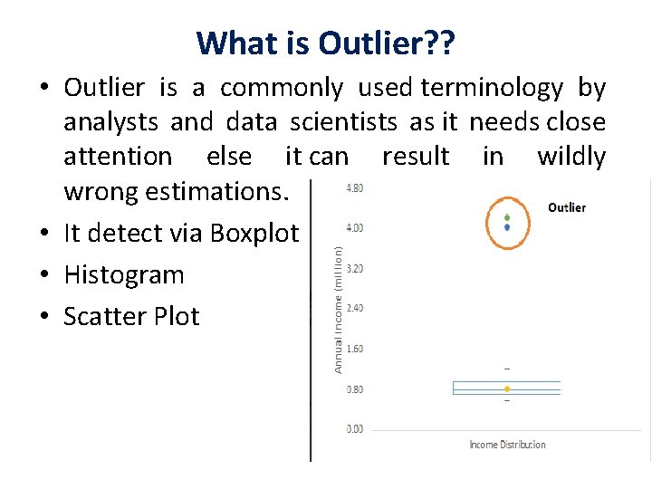 What is Outlier? ? • Outlier is a commonly used terminology by analysts and