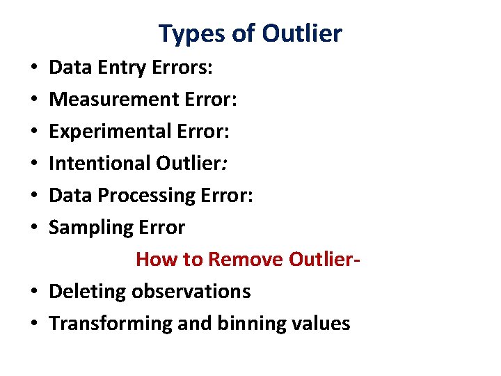 Types of Outlier • Data Entry Errors: • Measurement Error: • Experimental Error: •