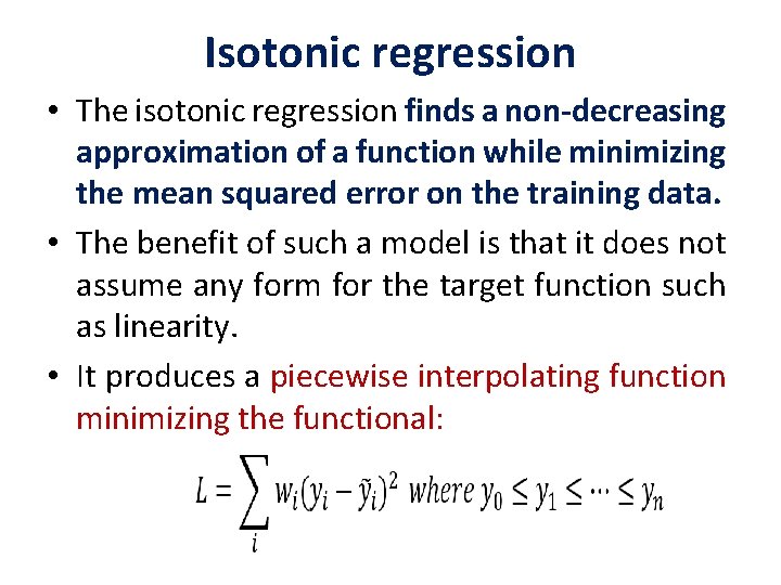 Isotonic regression • The isotonic regression finds a non-decreasing approximation of a function while