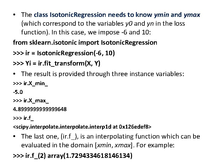 • The class Isotonic. Regression needs to know ymin and ymax (which correspond