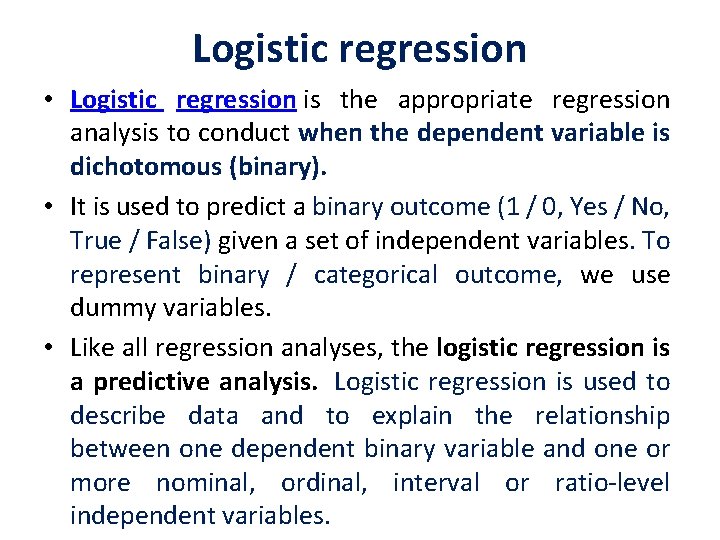 Logistic regression • Logistic regression is the appropriate regression analysis to conduct when the