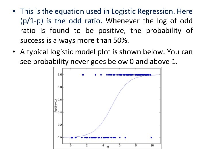  • This is the equation used in Logistic Regression. Here (p/1 -p) is