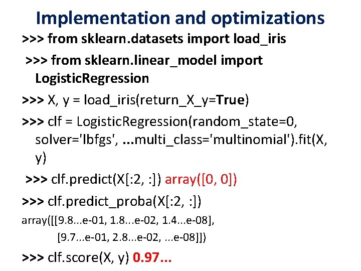 Implementation and optimizations >>> from sklearn. datasets import load_iris >>> from sklearn. linear_model import