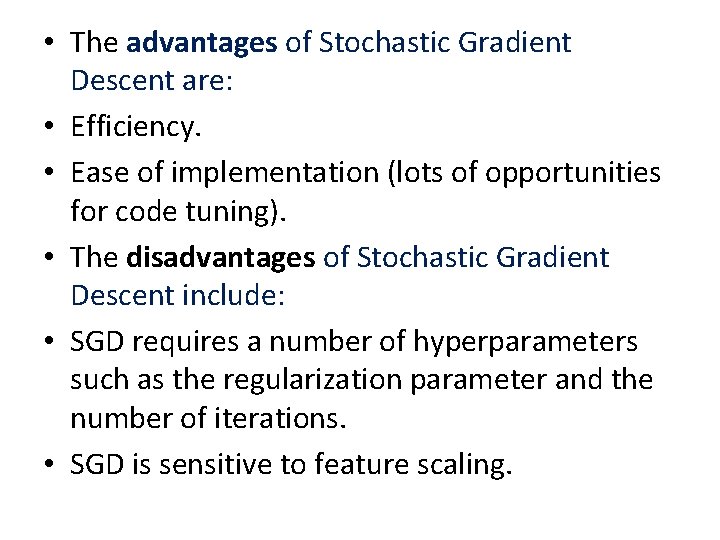  • The advantages of Stochastic Gradient Descent are: • Efficiency. • Ease of