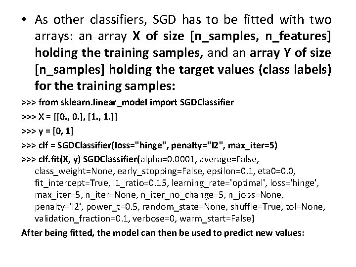  • As other classifiers, SGD has to be fitted with two arrays: an