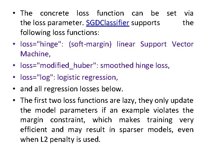  • The concrete loss function can be set via the loss parameter. SGDClassifier