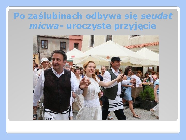 Po zaślubinach odbywa się seudat micwa- uroczyste przyjęcie 